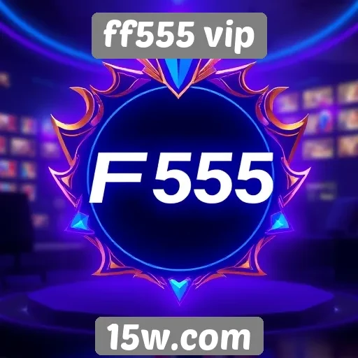 História e evolução do ff555 vip